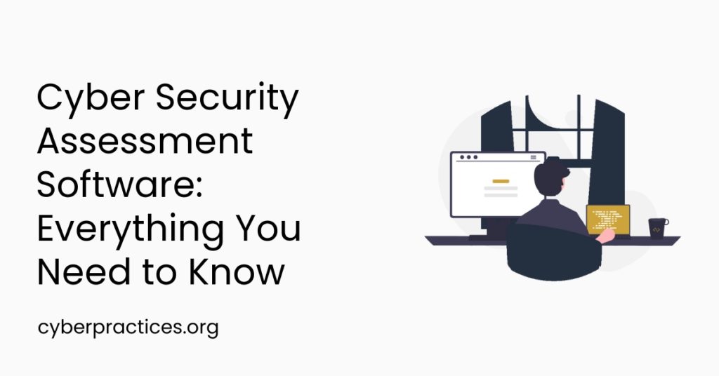 Cyber Security Assessment Software: Everything You Need to Know