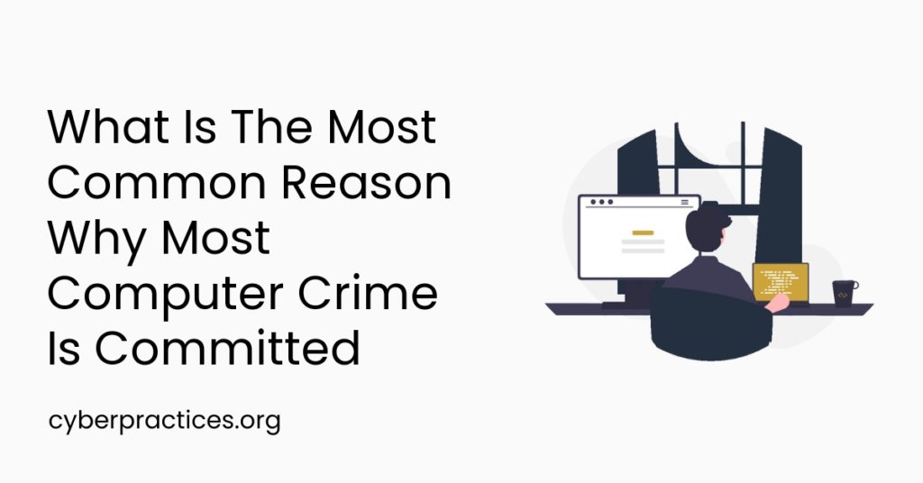 What Is The Most Common Reason Why Most Computer Crime Is Committed