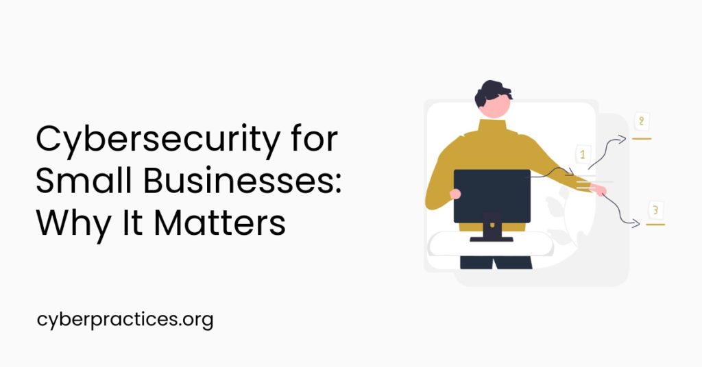 Cybersecurity for Small Businesses: Why It Matters