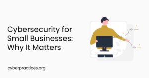 Cybersecurity for Small Businesses: Why It Matters