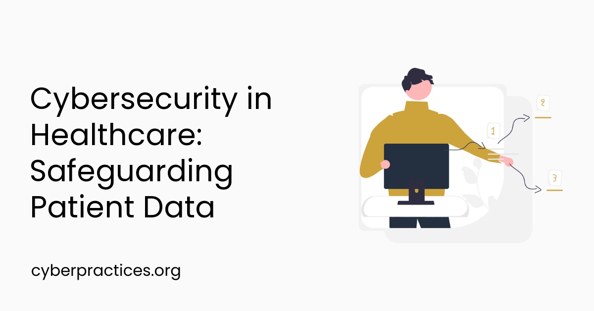Cybersecurity in Healthcare: Safeguarding Patient Data