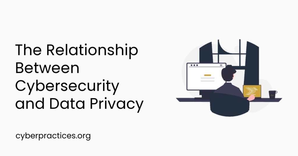 The Relationship Between Cybersecurity and Data Privacy
