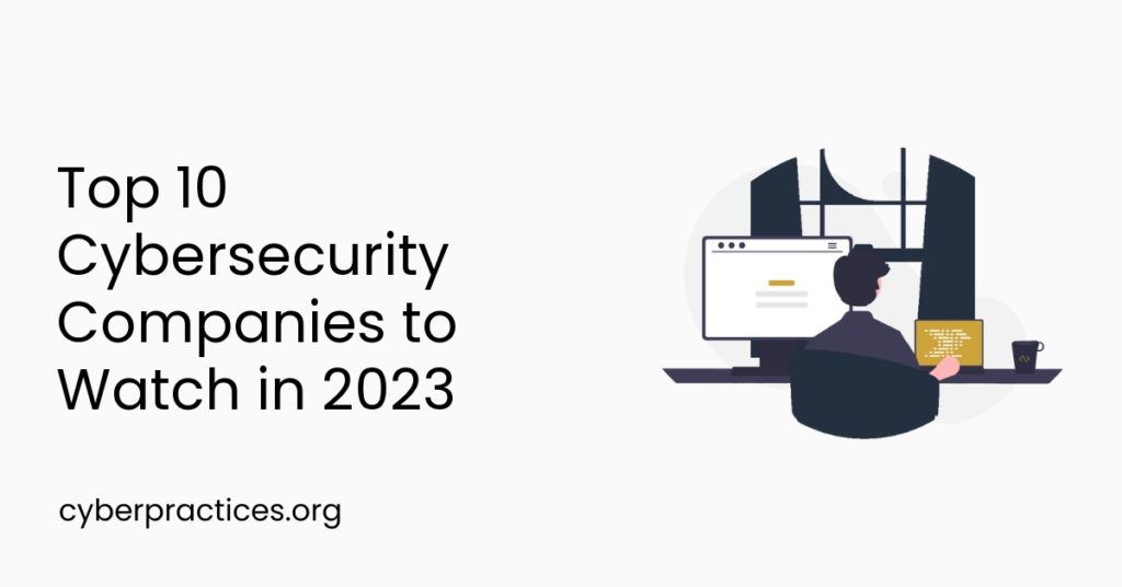 Top 10 Cybersecurity Companies to Watch in 2023