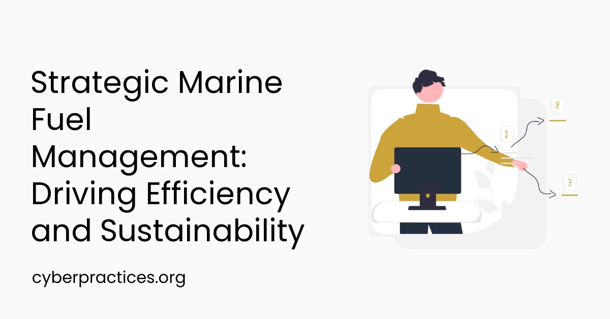 Strategic Marine Fuel Management: Driving Efficiency and Sustainability