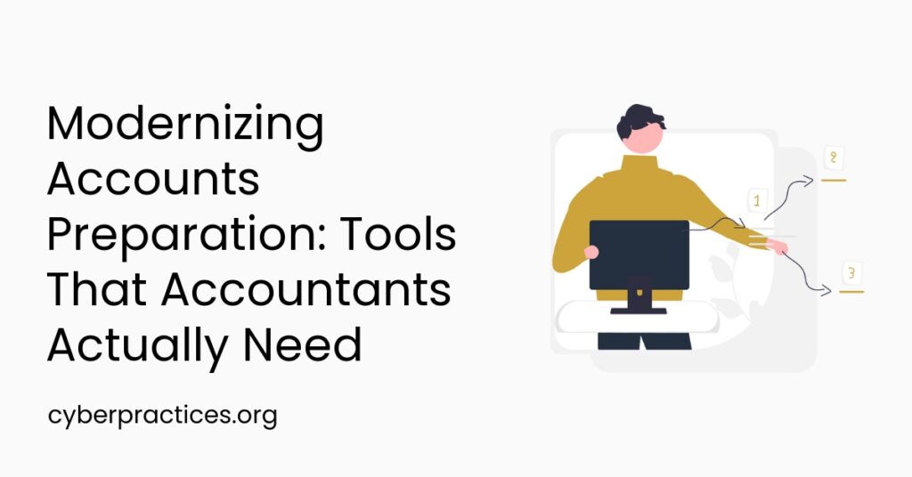 Modernizing Accounts Preparation: Tools That Accountants Actually Need
